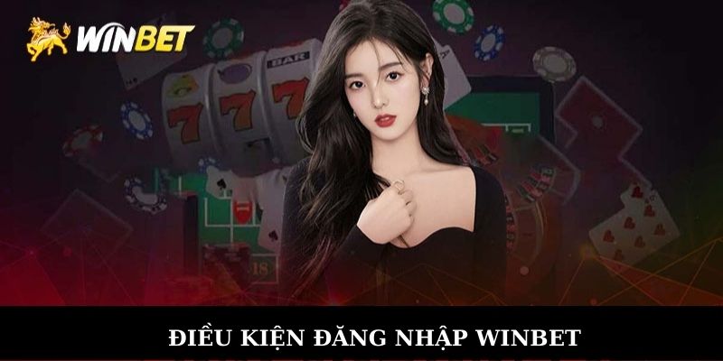 Điều kiện để đăng nhập vào winbet