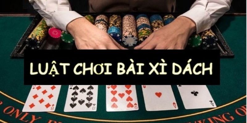 Luật đánh bài Xì Dách online cực chuẩn